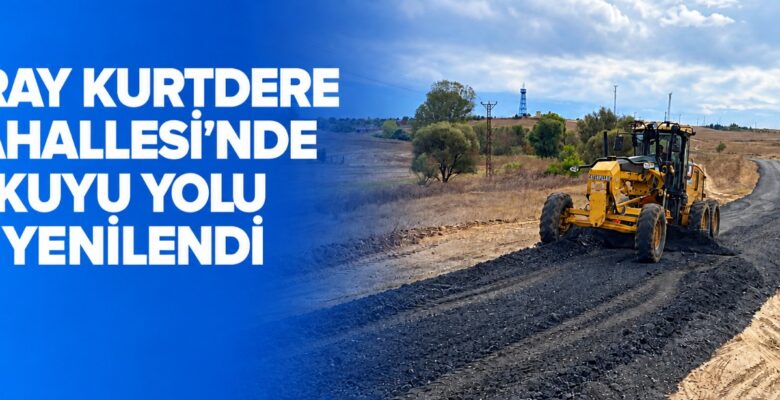 SARAY KURTDERE MAHALLESİ’NDE KUYU YOLU YENİLENDİ